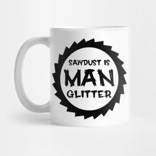 Sawdust Is Man Glitter Mug